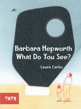 Barbara Hepworth What Do You See? by Laura Carlin