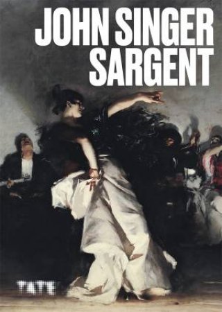 Artist Series: John Singer Sargent by Elizabeth Prettejohn