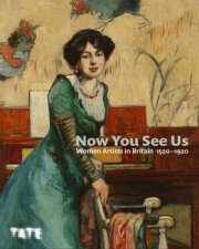 Now You See Us Women Artists in Britain 15201920