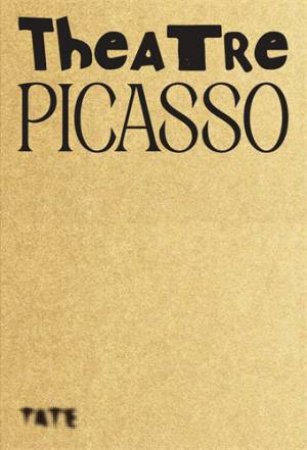 Theatre Picasso by Rosalie Doubal & Natalia Sidlina & Yinka Esi Graves & Patricia Leighten & Nathaniel Mackey & Pedro G. Romero