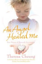 An Angel Healed Me True Stories of Heavenly Encounters