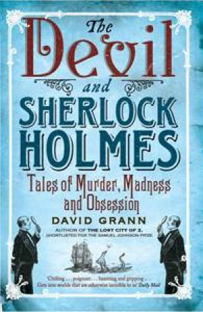 The Devil and Sherlock Holmes by David Grann