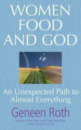 Women Food and God by Geneen Roth