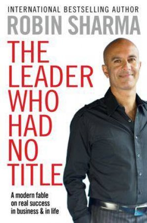 The Leader Who Had No Title by Robin Sharma