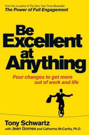Be Excellent At Anything by Tony Schwartz