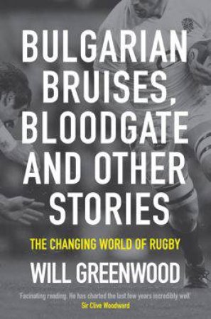 Bulgarian Bruises, Bloodgate and Other Stories by Will Greenwood