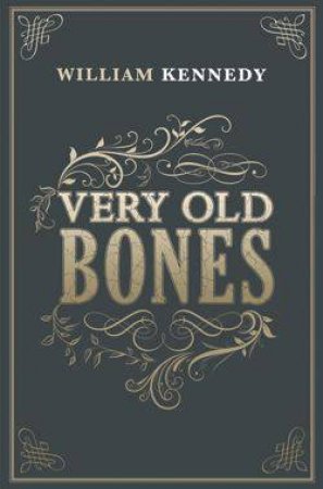 Very Old Bones by William Kennedy