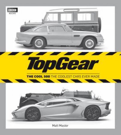 Top Gear: The Cool 500 The coolest cars ever made by Matt Master