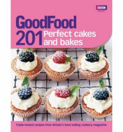 Good Food: 201 Perfect Cakes and Bakes by Various