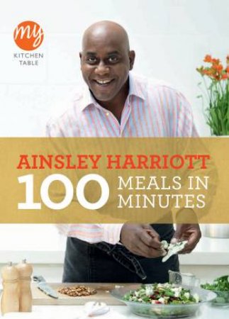 My Kitchen Table: 100 Meals in Minutes by Ainsley Harriott