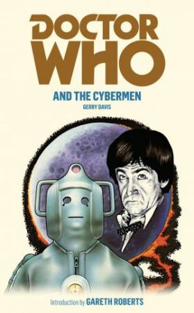 Doctor Who and the Cybermen by Gerry Davis & Gareth Roberts & Alan Willow