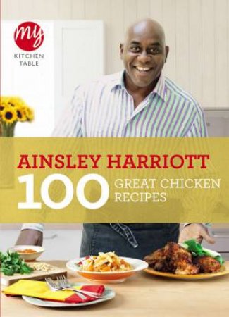 My Kitchen Table: 100 Great Chicken Recipes by Ainsley Harriott