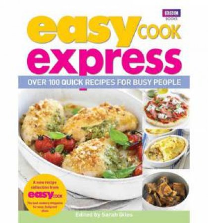 Easy Cook: Express Over 100 Quick Recipes For Busy People by Sarah Giles