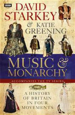 David Starkey's Music and Monarchy by David Starkey