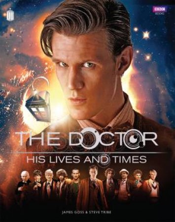 Doctor Who: The Doctor - His Lives and Times by James Goss & Steve Tribe