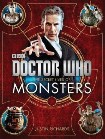 Doctor Who: The Secret Lives of Monsters by Justin Richards