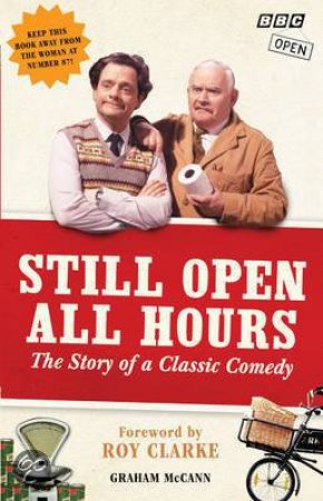 Still Open All Hours The Story of a Classic Comedy by Graham McCann