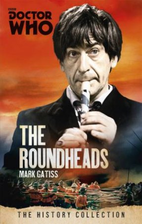 Doctor Who: The History Collection: The Roundheads by Mark Gatiss