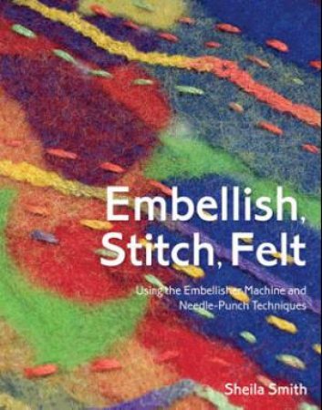 Embellish, Stitch, Felt by Sheila Smith