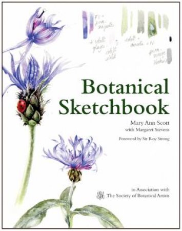 Botanical Sketchbook: Drawing, Painting And Illustration For Botanical Artists by Mary Ann Scott & Margaret Stevens