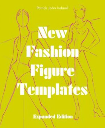 New Fashion Figure Templates [Expanded Edition] by Patrick John Ireland