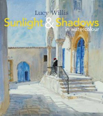 Sunlight and Shadows in Watercolour by Lucy Willis