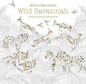 Millie Marotta's Wild Savannah: A Colouring Book Adventure by Millie Marotta