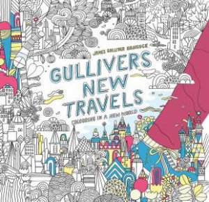 Gulliver's New Travels: Colouring in a New World by James Gulliver Hancock
