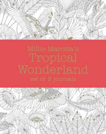 Millie Marotta's Tropical Wonderland Journal Set: 3 Notebooks by Millie Marotta