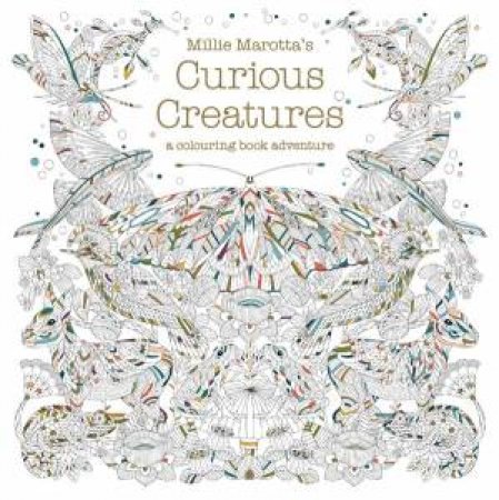 Millie Marotta's Curious Creatures: A Colouring Book Adventure by Millie Marotta