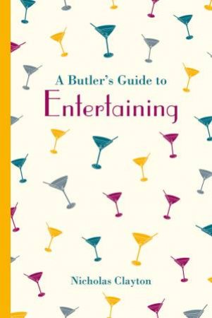A Butler's Guide To Entertaining by Nicholas Clayton