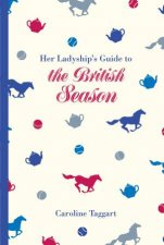 Her Ladyships Guide To The British Season The Essential Practical Etiquette Guide