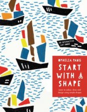 Start With A Shape An Interactive Book Of Colouring Drawing And Designing