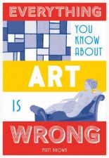 Everything You Know About Art Is Wrong