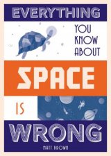 Everything You Know About Space Is Wrong
