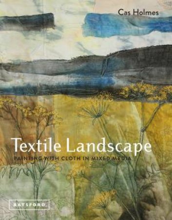 Textile Landscape: Mixed Media Painting With Cloth by Cas Holmes