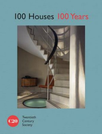 100 Houses 100 Years: Twentieth Century Society by Twentieth Century Society