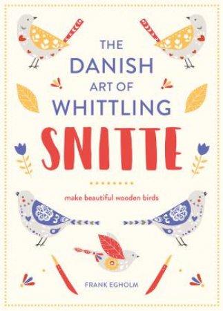 Snitte: The Danish Art of Whittling: Birds by Frank Egholm