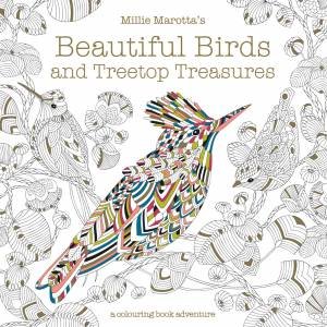 Millie Marotta's Beautiful Birds And Treetop Treasures: A Colouring BookAdventure by Millie Marotta