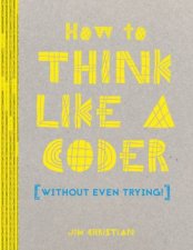 How To Think Like A Coder Without Even Trying