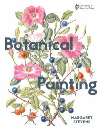 Botanical Painting With The Society Of Botanical Artists by Margaret Stevens