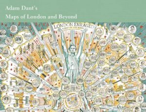 Adam Dant's Maps Of London And Beyond by Adam Dant