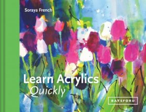 Learn Acrylics Quickly by Soraya French