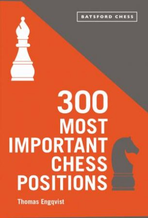 300 Most Important Chess Positions by Thomas Engqvist
