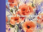 Learn Flower Painting Quickly A Practical Guide To Learning To Paint Flowers In Watercolour