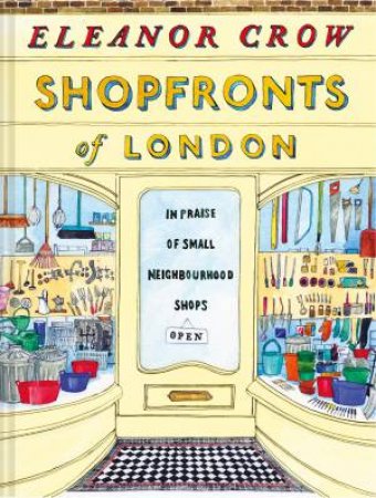 Shopfronts Of London: In Praise Of Small Neighbourhood Shops by Eleanor Crow