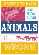 Everything You Know About Animals Is Wrong