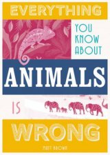 Everything You Know About Animals Is Wrong