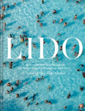Lido: A Dip Into Outdoor Swimming Pools by Christopher Beanland