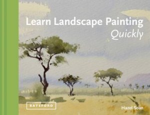 Learn Landscape Painting Quickly: Watercolour Techniques by Hazel Soan